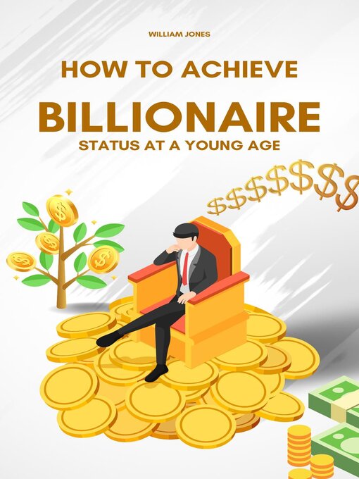 Title details for How to Achieve Billionaire Status at a Young Age by William Jones - Available